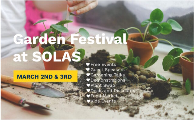 Solas Garden Festival March 2nd and 3rd